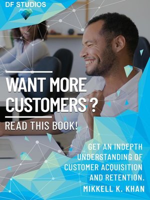 cover image of Want More Customers? Read This Book! How to Get More Customers in Your Business Today.